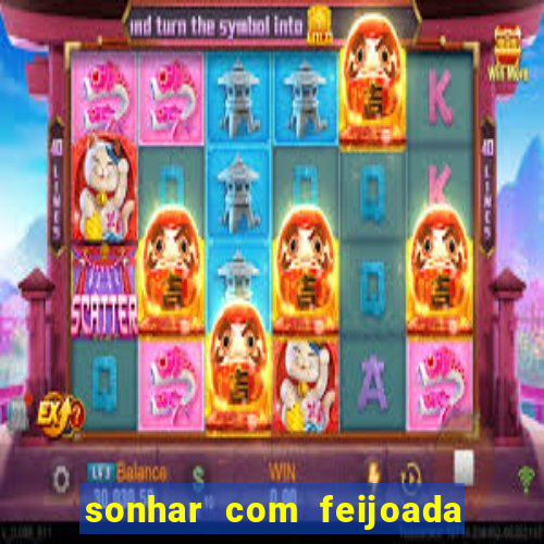 sonhar com feijoada jogo do bicho